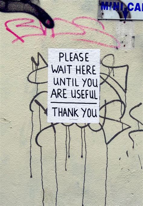 Please Wait Here Until You Are Usefulthank You Street Art