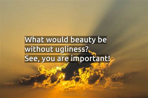 Quote What Would Beauty Be Without Ugliness See Coolnsmart