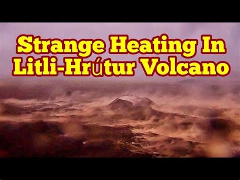 Strange Heating In Litli Hrútur Volcano Iceland Fagradalsfjall Svartsengi Grindavik Eruption