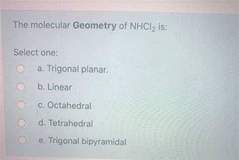 Get Answer The Molecular Geometry Of Nhcl2 Is Select One O A