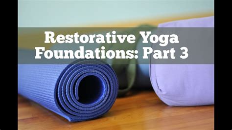 Restorative Yoga Foundations Part3 Youtube