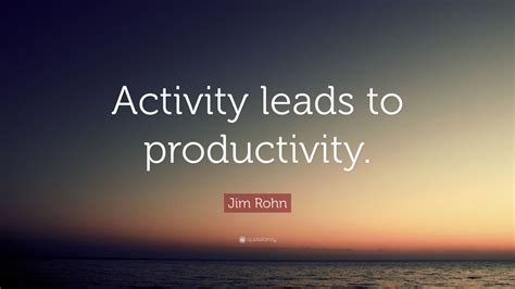 Jim Rohn Quote Activity Leads To Productivity 21 Wallpapers