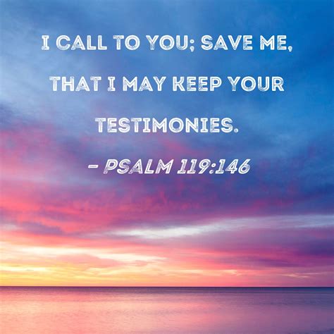 Psalm 119146 I Call To You Save Me That I May Keep Your Testimonies
