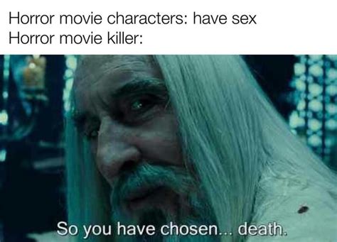 Horror Movie Characters Have Sex Horror Movie Killer So You Have Chosen Death Ifunny