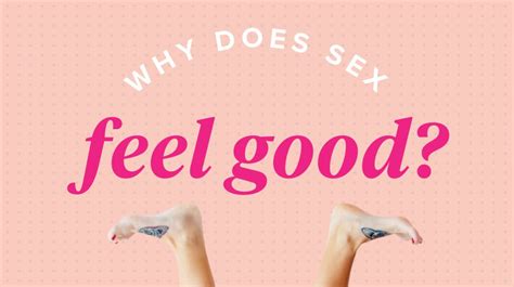 Why Does Sex Feel Good For Men And Women