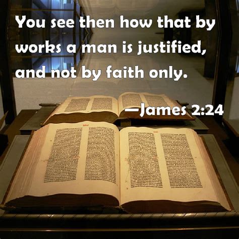 James 224 You See Then How That By Works A Man Is Justified And Not