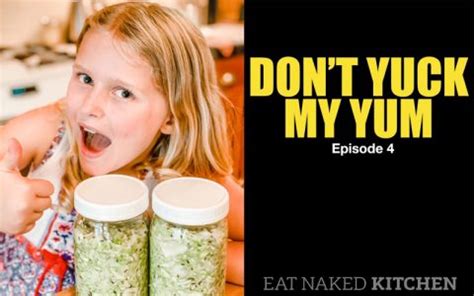 Don T Yuck My Yum Episode Homemade Sauerkraut Eat Naked Kitchen