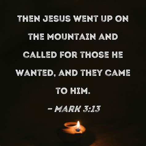 Mark 313 Then Jesus Went Up On The Mountain And Called For Those He