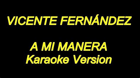 Vicente Fernandez A Mi Manera Karaoke Lyrics Nuevo Youtube