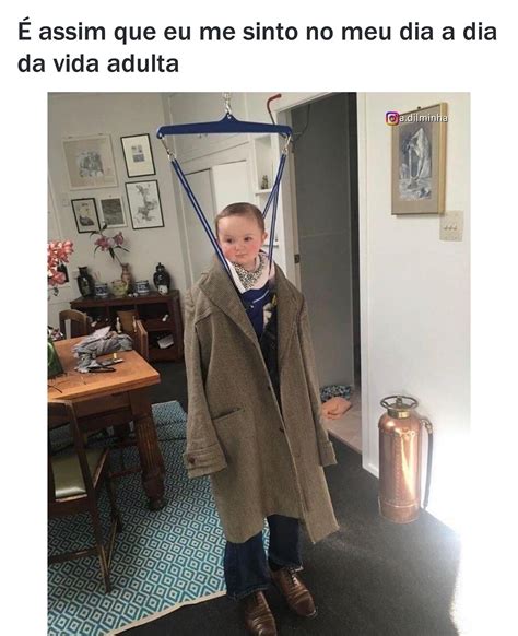 É assim que eu me sinto no meu dia a dia da vida adulta Memes