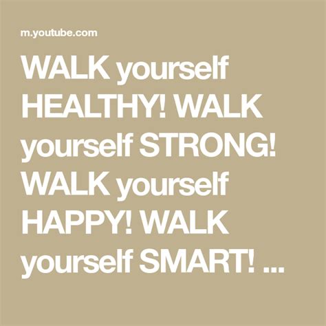 Walk Yourself Healthy Walk Yourself Strong Walk Yourself Happy Walk