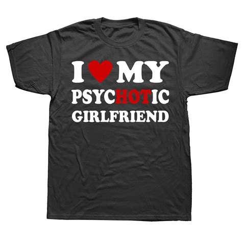 novelty i love my psychotic girlfriend t shirts graphic cotton streetwear short sleeve birthday