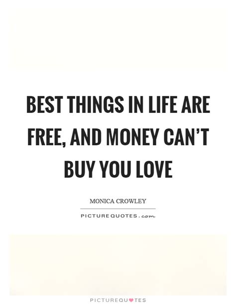 Best Things In Life Are Free And Money Cant Buy You Love Picture Quotes