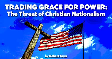 Trading Grace For Power The Threat Of Christian Nationalism