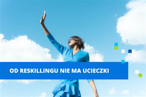 Od Reskillingu Nie Ma Ucieczki Blog Future Collars