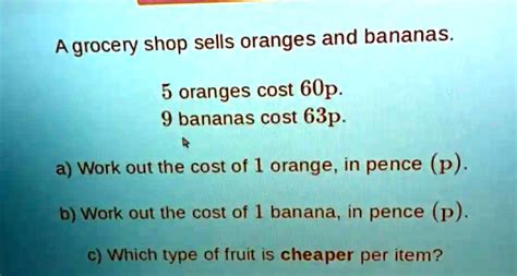 Solved A Grocery Shop Sells Oranges And Bananas 5 Oranges Cost 60p 9