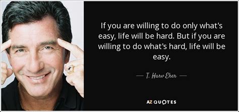 T Harv Eker Quote If You Are Willing To Do Only Whats