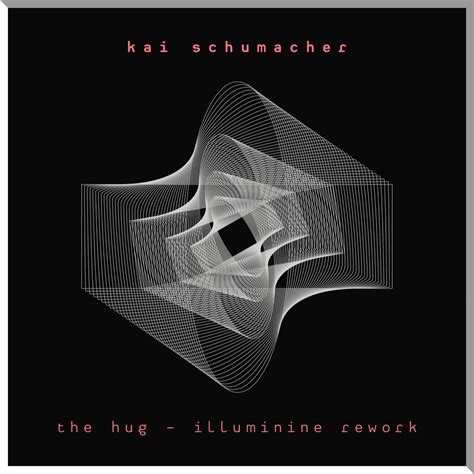 ‎the Hug Illuminine Rework Single Album By Kai Schumacher And Illuminine Apple Music