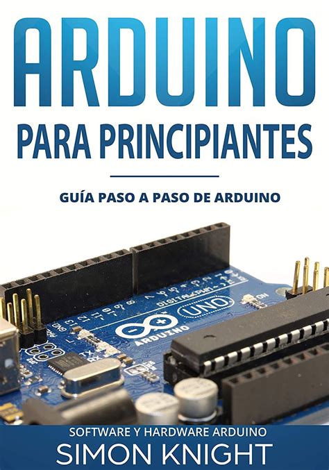 Arduino Para Principiantes Guía Paso A Paso De Arduino Software Y