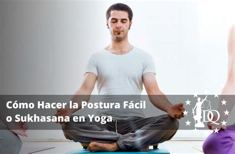 Cómo Hacer La Postura Fácil O Sukhasana En Yoga