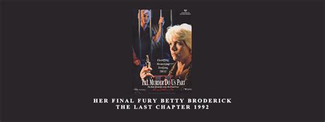 Her Final Fury Betty Broderick The Last Chapter What Study