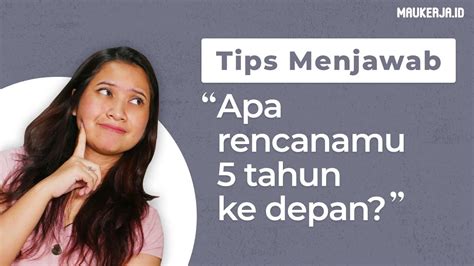 Cara Menjawab Pertanyaan Apa Rencanamu Tahun Ke Depan Tips Interview Kerja YouTube