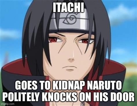 Itachis Way Of Kidnapping Naruto Imgflip