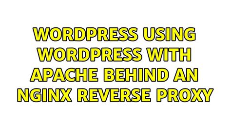 Wordpress Using Wordpress With Apache Behind An Nginx Reverse Proxy Youtube