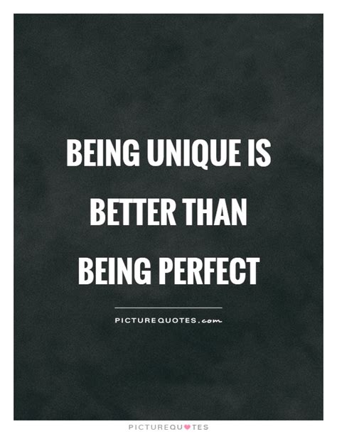 Being Unique Is Better Than Being Perfect Picture Quotes
