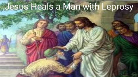 Jesus Heals A Man With Leprosy Youtube