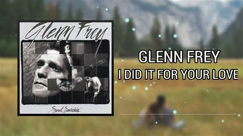 I Did It For Your Love Glenn Frey Youtube