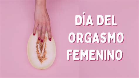 Por qué es el día del orgasmo femenino La Silla Rota