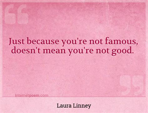 Just Because Youre Not Famous Doesnt Mean Youre N 1