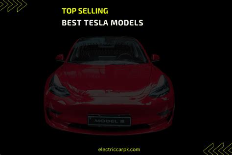 Top 3 Best Tesla Models Of All Times Top Selling Electric Car Pk
