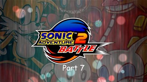 Sonic Adventure 2 Battle Part 7 Tails Levels Still Suck Youtube