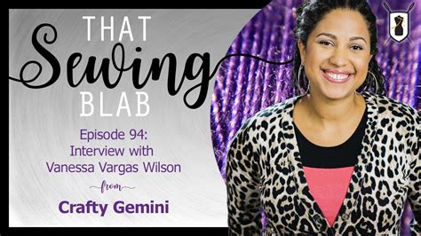 That Sewing Blab Ep 94 Interview With Vanessa Of The Crafty Gemini