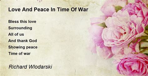 Love And Peace In Time Of War Love And Peace In Time Of War Poem By Richard Wlodarski
