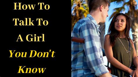 How To Talk To A Girl You Don T Know How To Talk To A Girl You Don T