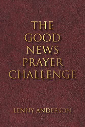 The Good News Prayer Challenge By Lenny Anderson Goodreads