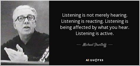 Michael Shurtleff Quote Listening Is Not Merely Hearing Listening Is
