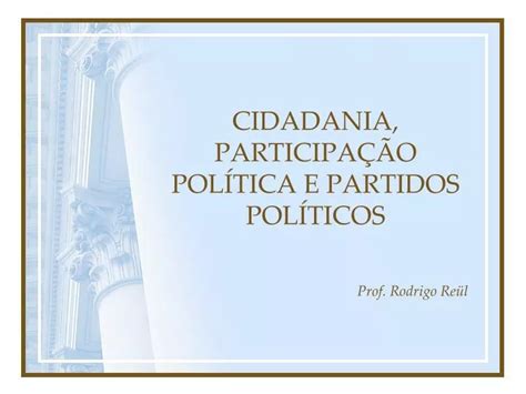 PPT CIDADANIA PARTICIPAÇÃO POLÍTICA E PARTIDOS POLÍTICOS PowerPoint