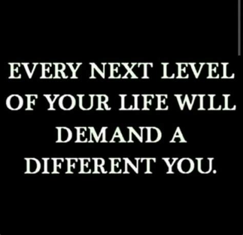 Every Next Level Of Your Life Will Demand A Different You Note To