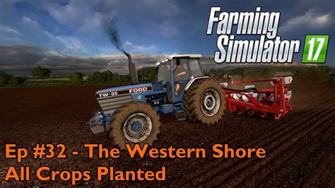 Fs17 Ep 32 The Western Shore All Crops Planted Youtube