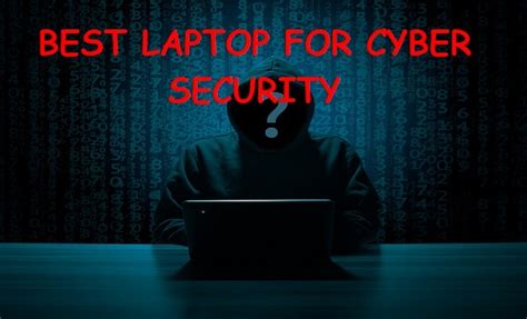 Best Laptop For Cyber Security In 2023 Cyber Threat And Security Portal