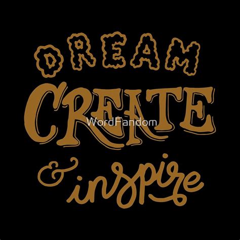 Dream Create And Inspire By Wordfandom Redbubble