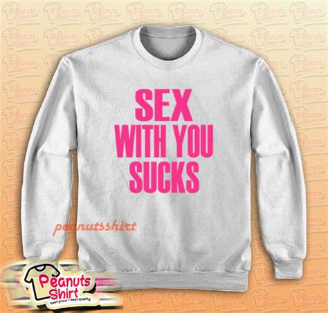 Sex With You Sucks Sweatshirt Peanuts Shirt Clothing Store
