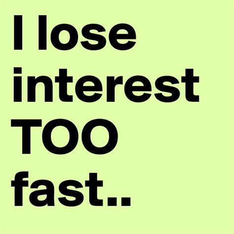 I Lose Interest Too Fast Post By Nobodyyyyy On Boldomatic
