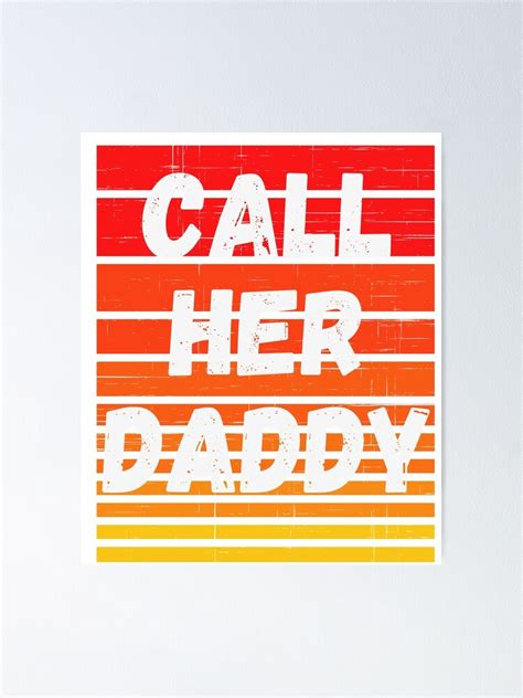 call her daddy quote poster for sale by finestdesigns redbubble