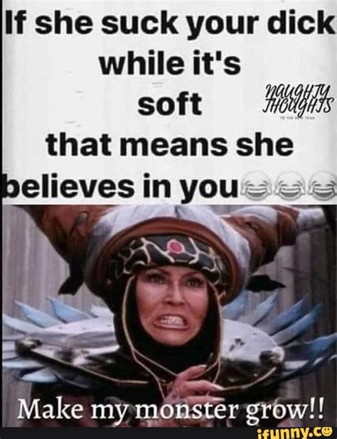 if she suck your dick iis that means she believes in you ifunny