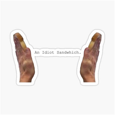 An Idiot Sandwich Sticker By Gonoopnoop Redbubble